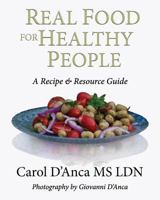 Real Food for Healthy People: A Recipe & Resource Guide 0692658769 Book Cover