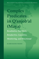Complex Predicates in Q’anjob’al Maya: Resultative, End-state, Benefactive, Causative, Monitoring, and Directional 9004289704 Book Cover