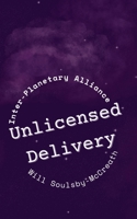 Unlicensed Delivery (Inter-Planetary Alliance Novels) 1739952553 Book Cover
