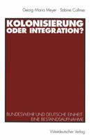Kolonisierung Oder Integration?: Bundeswehr Und Deutsche Einheit. Eine Bestandsaufnahme 3531124846 Book Cover