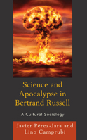 Science and Apocalypse in Bertrand Russell: A Cultural Sociology 1793618496 Book Cover