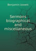 Sermons Biographical and Miscellaneous 0548638845 Book Cover