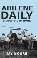 Abilene Daily: Snapshots of Home 0997370688 Book Cover