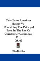 Tales From American History V1: Containing The Principal Facts In The Life Of Christopher Columbus, Etc. 1104561069 Book Cover