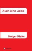 Auch eine Liebe: Wichtig allein wohl nur für uns 3347409205 Book Cover