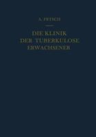 Die Klinik Der Tuberkulose Erwachsener: Mit Einem Beitrag: Die Pathologische Anatomie Der Tuberkulose 3709177863 Book Cover