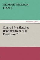 Comic Bible Sketches Reprinted from "The Freethinker" 3847212532 Book Cover