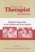 Foster Care Therapist Handbook: Relational Approaches to the Children and Their Families 1587600463 Book Cover