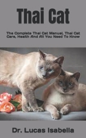 Thai Cat: The Complete Thai Cat Manual, Thai Cat Care, Health And All You Need To Know null Book Cover