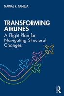 Transforming Airlines: A Flight Plan for Navigating Structural Changes 0367434997 Book Cover