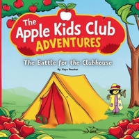 The Apple Kids Club Adventures: The Battle for the Clubhouse: A Secret Club, A Sneaky Rival, and the Ultimate Showdown in the Woods! B0DVLQ4HP9 Book Cover