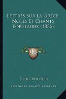 Lettres Sur La Grece, Notes Et Chants Populaires (1826) 1160182418 Book Cover