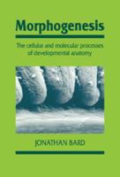 Morphogenesis: The Cellular and Molecular Processes of Developmental Anatomy 0521436125 Book Cover