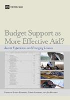 Budget Support as More Effective Aid?: Recent Experiences and Emerging Lessons 0821364634 Book Cover