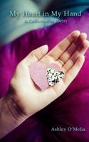My Heart in my Hand: A Collection of Poetry 1492378941 Book Cover