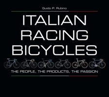 Italian Racing Bicycles: The People, The Products, The Passion 193403066X Book Cover