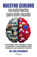 Nuestro cerebro no está hecho para este mundo: Neurociencia para entender el estrés, la ansiedad y el agotamiento como síntomas de un desajuste evolutivo (Spanish Edition) B0GNJKZGL6 Book Cover