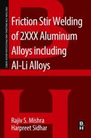 Friction Stir Welding of 2xxx Aluminum Alloys Including Al-Li Alloys 0128053682 Book Cover