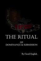 The Ritual of Dominance & Submission: A Guide to High Protocol Dominance & Submission 147819913X Book Cover