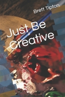 Just Be Creative B0884BSJ6R Book Cover