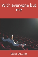 With everyone but me B0BVT8PZ93 Book Cover