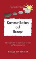 Kommunikation als Rezept: 3 Knackpunkte zu mühelosem Lernen und Kommunikation - Biologie der Botschaft 3735740367 Book Cover