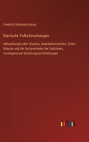 Slavische Volksforschungen: Abhandlungen über Glauben, Gewohnheitsrechte, Sitten, Bräuche und die Guslarenlieder der Südslaven, vorwiegend auf Grund eigener Erhebungen 3368497006 Book Cover
