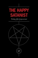 The Happy Satanist: Finding Self-Empowerment 1501021737 Book Cover
