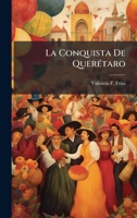 La Conquista De QuerÃ(c)taro (Spanish Edition) 1024552640 Book Cover