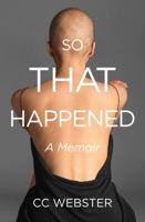 So, That Happened: A Memoir 0999541307 Book Cover