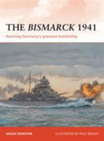 The Bismarck 1941: Hunting Germany's Greatest Battleship 1849083835 Book Cover