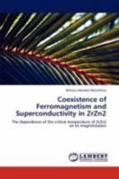 Coexistence of Ferromagnetism and Superconductivity in ZrZn2: The dependence of the critical temperature of ZrZn2 on its magnetization 3846556041 Book Cover