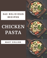 365 Delicious Chicken Pasta Recipes: Home Cooking Made Easy with Chicken Pasta Cookbook! B08P29WZS8 Book Cover