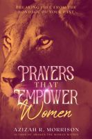 Prayers That Empower Women: Breaking Free From the Bondage Of Your Past 0979063035 Book Cover