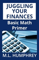 Juggling Your Finances: Basic Math Primer 1725022079 Book Cover
