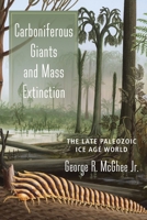 Carboniferous Giants and Mass Extinction: The Late Paleozoic Ice Age World 0231180977 Book Cover