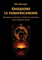 Éduquons le panafricanisme: Démasquer les imposteurs, réveiller les consciences, bâtir l'Afrique de demain B0GK8HM116 Book Cover