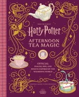 Harry Potter and Fantastic Beasts: Afternoon Tea Magic: Snacks, Sips and Sweets Inspired by the Wizarding World B0C7P7QBZX Book Cover