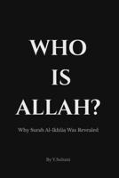 Who Is Allah?: Why Surah Al-Ikhla? Was Revealed: The Historical Context, Asbab al-Nuzul, and Tafsir Explaining the Qur’anic Understanding of Allah and the Foundations of Taw?id B0GGHZB15W Book Cover