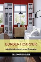 Border Hoarder: Organizing Tips to Declutter Your Home 1478251859 Book Cover