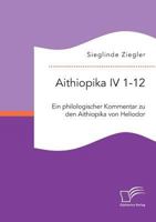 Aithiopika IV 1-12: Ein Philologischer Kommentar Zu Den Aithiopika Von Heliodor 3959348959 Book Cover
