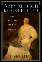 Abby Aldrich Rockefeller: The Woman in the Family 0812970446 Book Cover