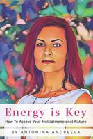 Energy Is Key: How To Access Your Multidimensional Nature 1730969003 Book Cover