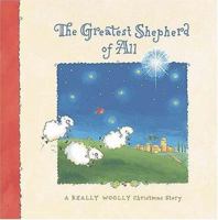 The Greatest Shepherd of All: A Really Woolly Christmas Story 1400309646 Book Cover