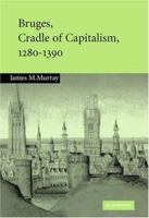 Bruges, Cradle of Capitalism, 1280 1390 0521120535 Book Cover