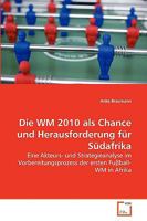 Die WM 2010 als Chance und Herausforderung für Südafrika: Eine Akteurs- und Strategieanalyse im Vorbereitungsprozess der ersten Fu?ball-WM in Afrika 3639141059 Book Cover