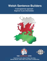 Welsh Sentence Builders - A Lexicogrammar approach: Welsh Sentence Builders - Beginner to Pre-intermediate (The Language Gym - Sentence Builder Books) 3949651187 Book Cover