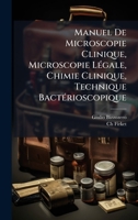 Manuel De Microscopie Clinique, Microscopie LÃ(c)gale, Chimie Clinique, Technique BactÃ(c)rioscopique (French Edition) 1023839458 Book Cover
