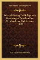 Die Anbahnung Und Pflege Von Beziehungen Zwischen Den Verschiedenen Volkskreisen (1907) 1120442842 Book Cover