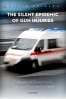 The Silent Epidemic of Gun Injuries 0197609767 Book Cover